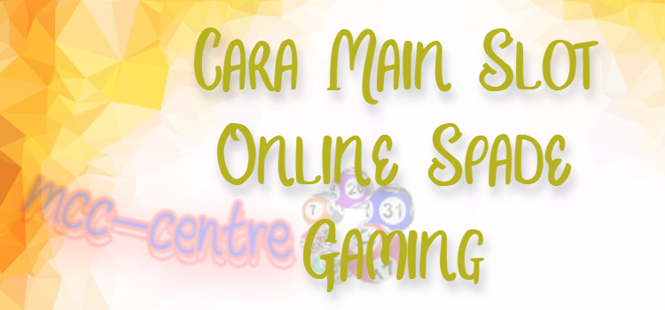 Cara Main Slot Online Spade Gaming